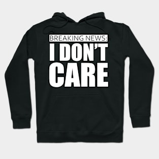 breaking news i dont care Hoodie